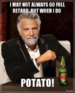 i-may-not-always-go-full-retard-but-when-i-do-potato.jpg