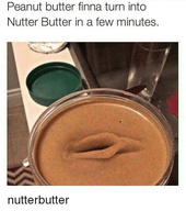 peanut-butter-finna-turn-into-nutter-butter-in-a-few-14517573.png