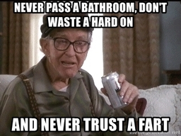 never-pass-a-bathroom-don't-waste-a-hard-on-and-never-trust-a-fart.webp